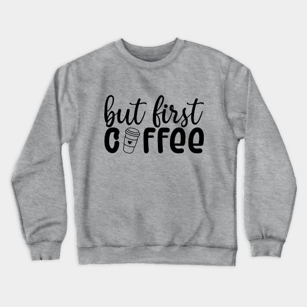 But First Coffee Crewneck Sweatshirt by Zombie Girls Design